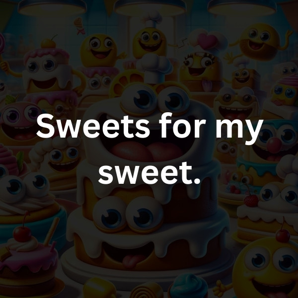 Sweets for my sweet
