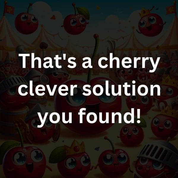 That's a cherry clever solution you found!