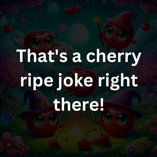 That's a cherry ripe joke right there!