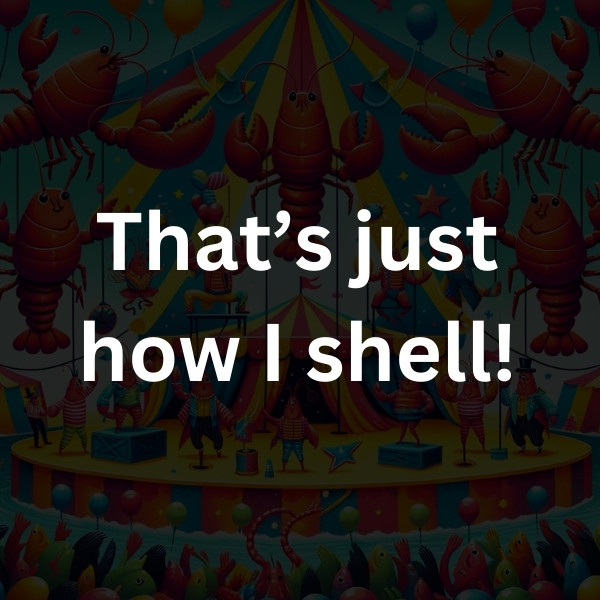 That’s just how I shell!
