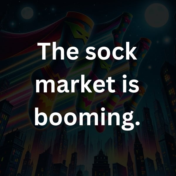 The sock market is booming