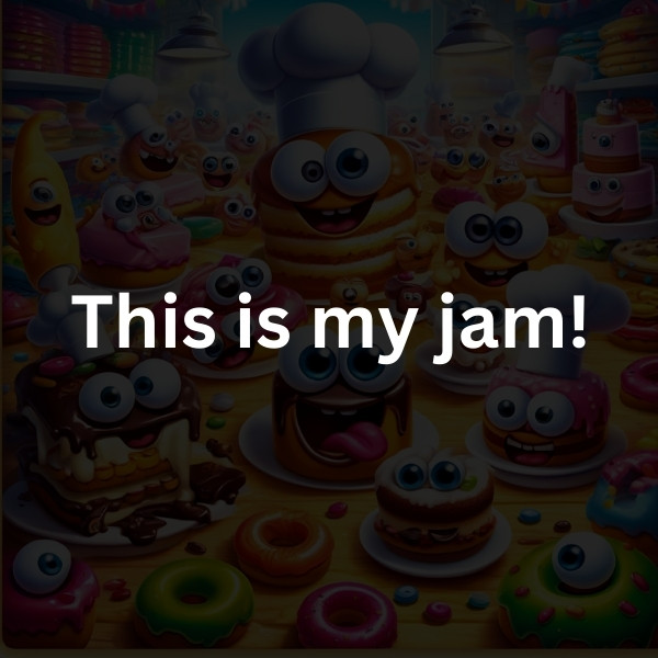 This is my jam!