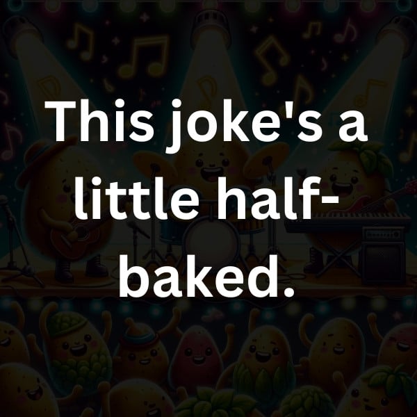 This joke's a little half-baked