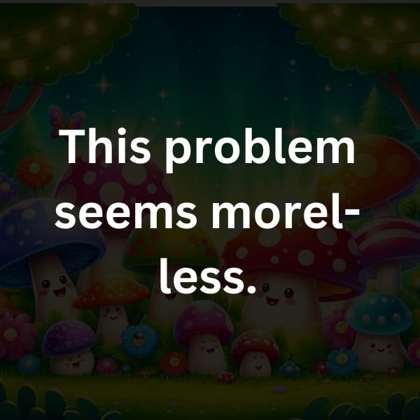 This problem seems morel-less