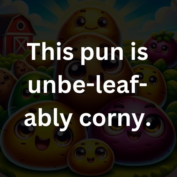 This pun is unbe-leaf-ably corny