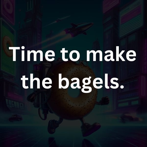 Time to make the bagels