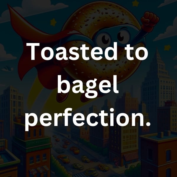 Toasted to bagel perfection