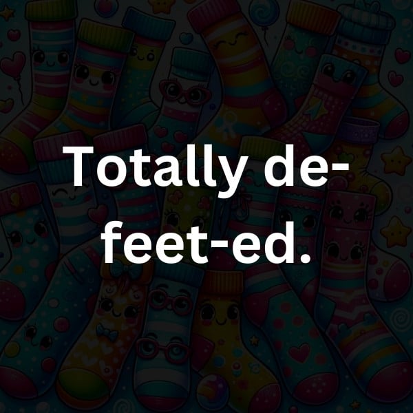 Totally de-feet-ed