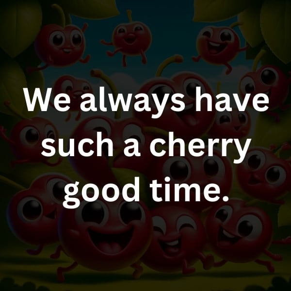 We always have such a cherry good time