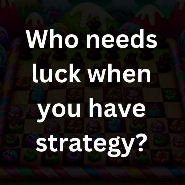 Who needs luck when you have strategy