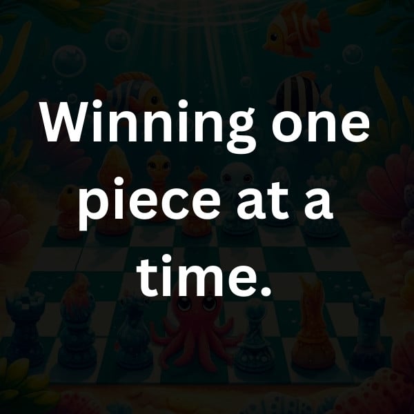 Winning one piece at a time