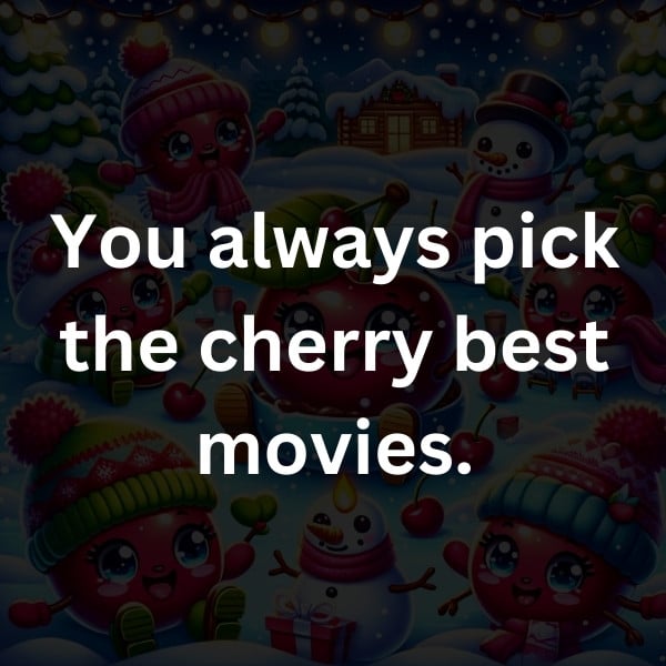 You always pick the cherry best movies