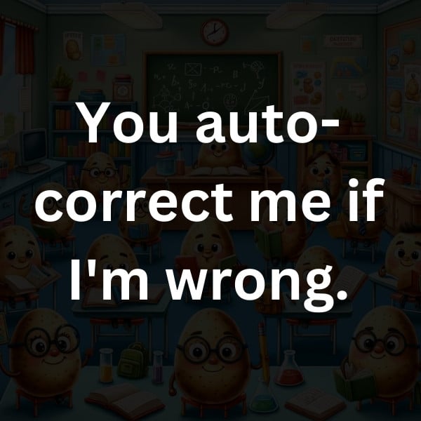 You auto-correct me if I'm wrong