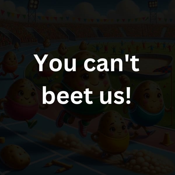 You can't beet us!