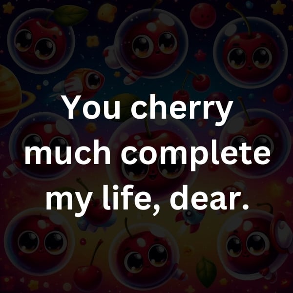 You cherry much complete my life, dear