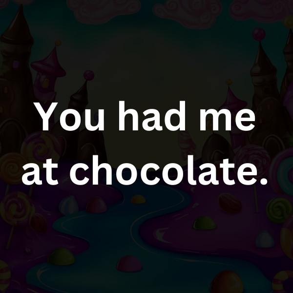 You had me at chocolate