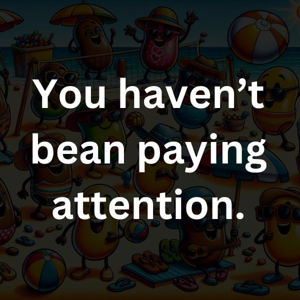 You haven’t bean paying attention