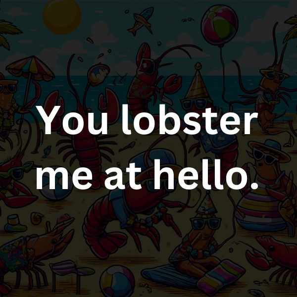 You lobster me at hello