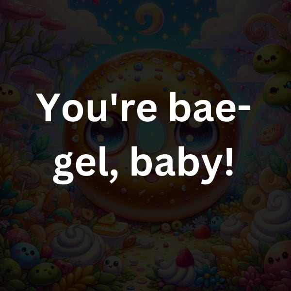 You're bae-gel, baby!