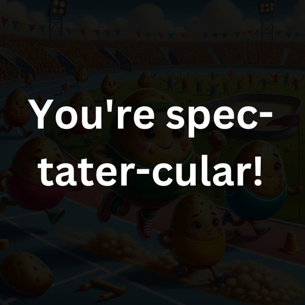 You're spec-tater-cular!