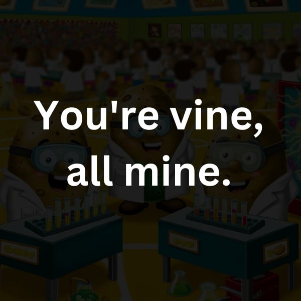 You're vine, all mine