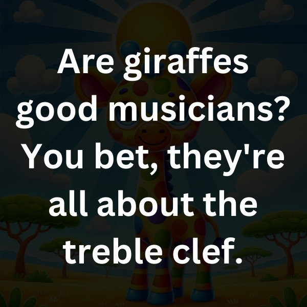 Are giraffes good musicians_ You bet, they're all about the treble clef