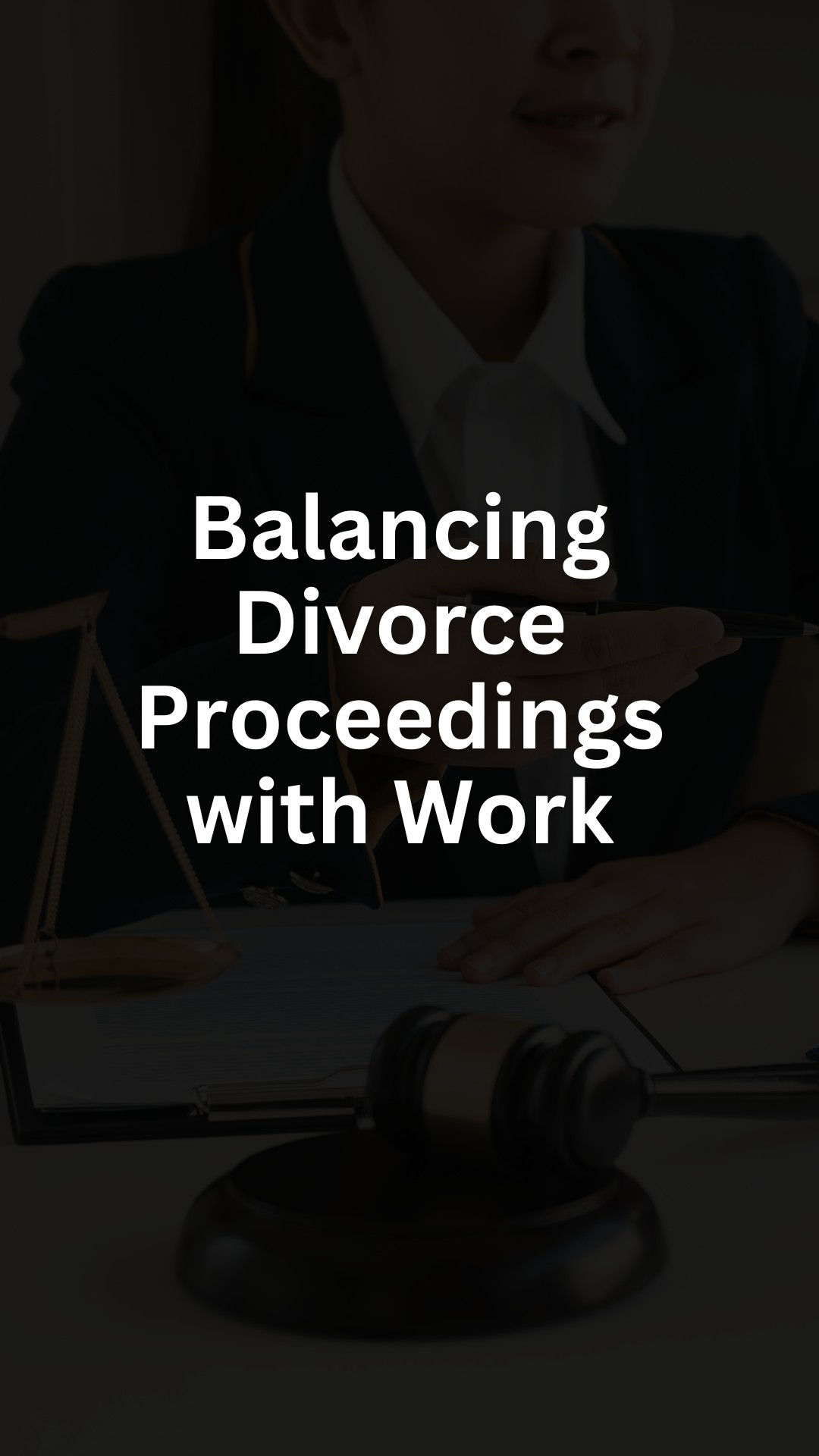 Balancing Divorce Proceedings with Work