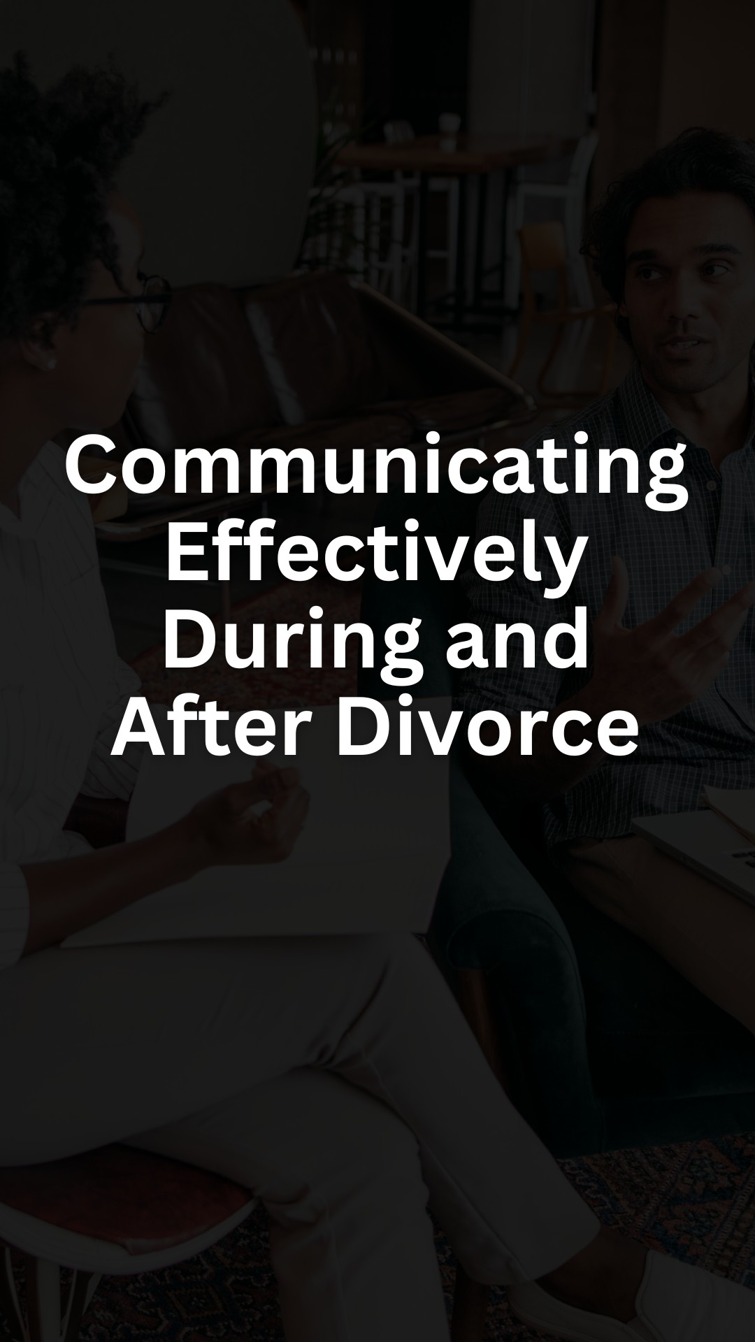 Communicating Effectively During and After Divorce