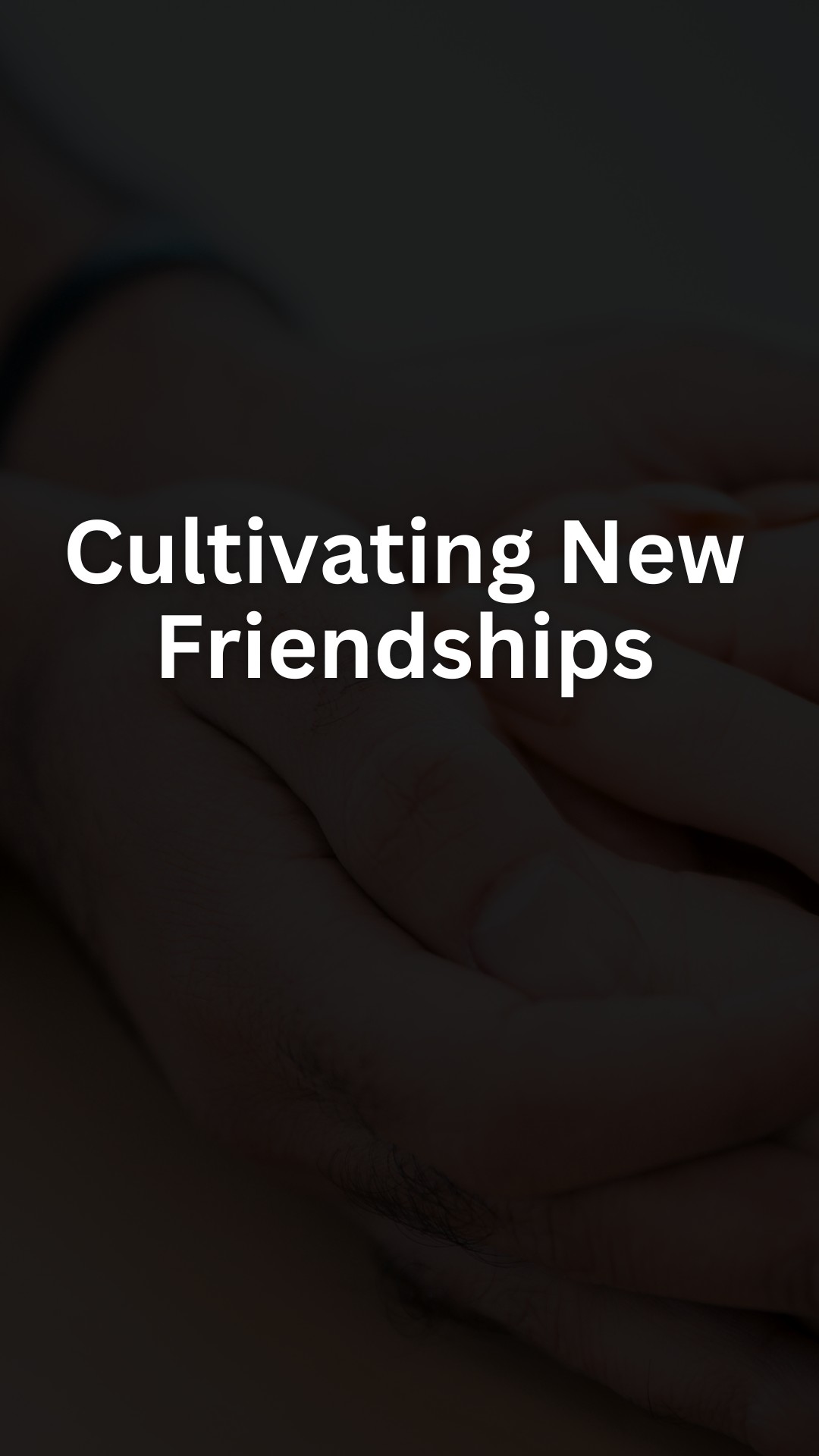Cultivating New Friendships