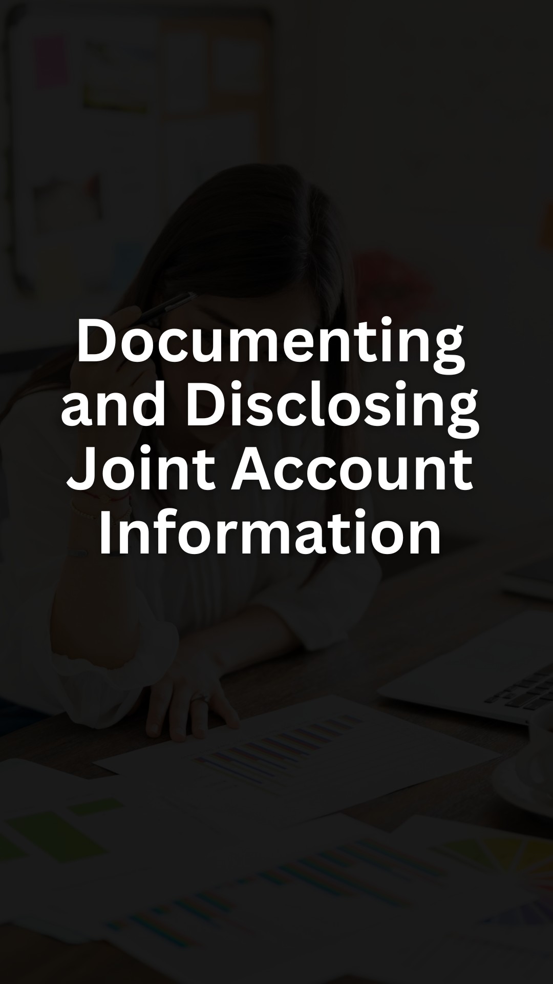 Documenting and Disclosing Joint Account Information