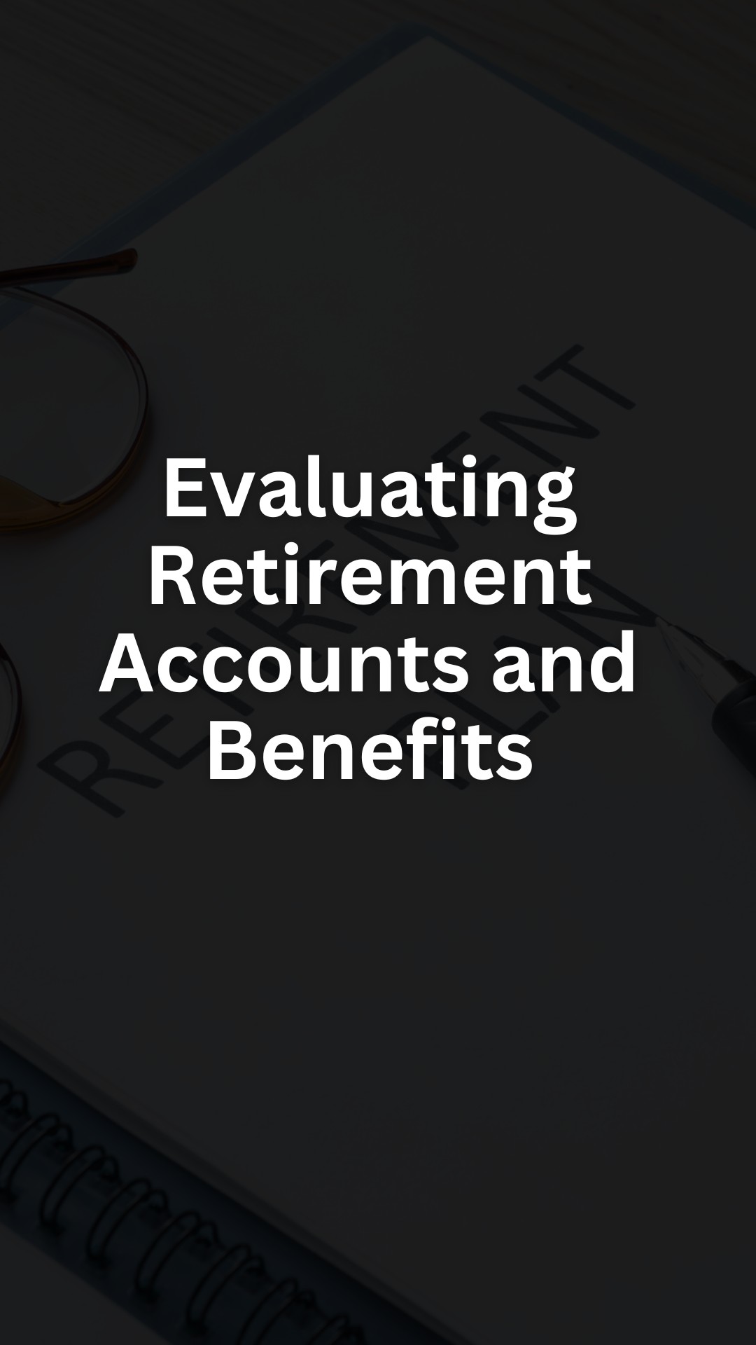 Evaluating Retirement Accounts and Benefits