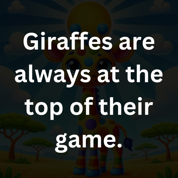 Giraffes are always at the top of their game