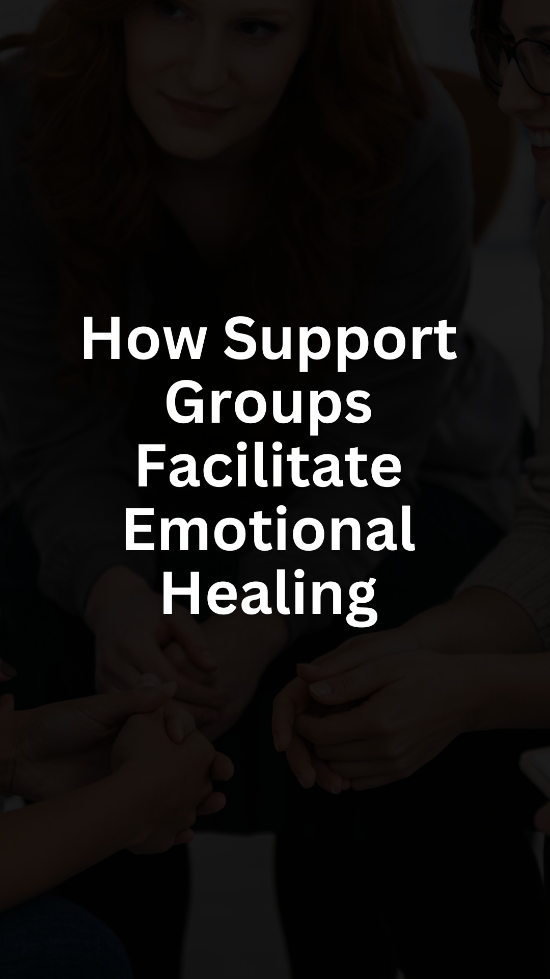 How Support Groups Facilitate Emotional Healing