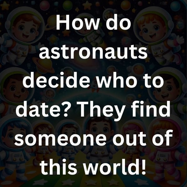 How do astronauts decide who to date_ They find someone out of this world!