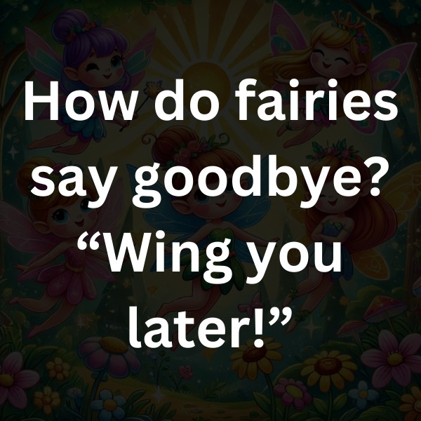 How do fairies say goodbye_ “Wing you later!”