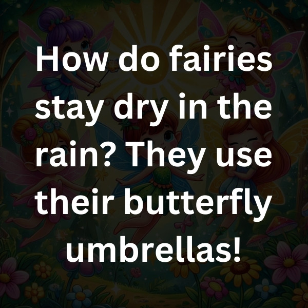 How do fairies stay dry in the rain_ They use their butterfly umbrellas!