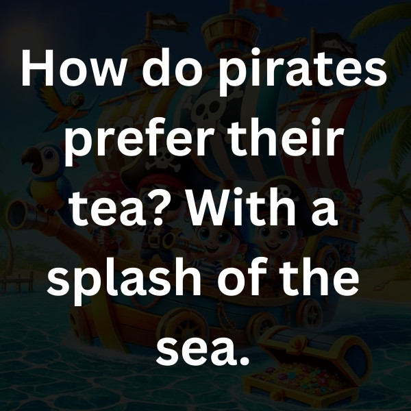 How do pirates prefer their tea_ With a splash of the sea