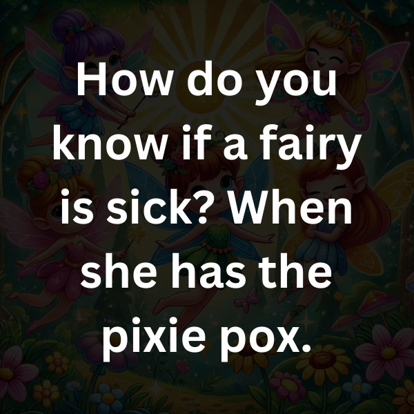 How do you know if a fairy is sick_ When she has the pixie pox
