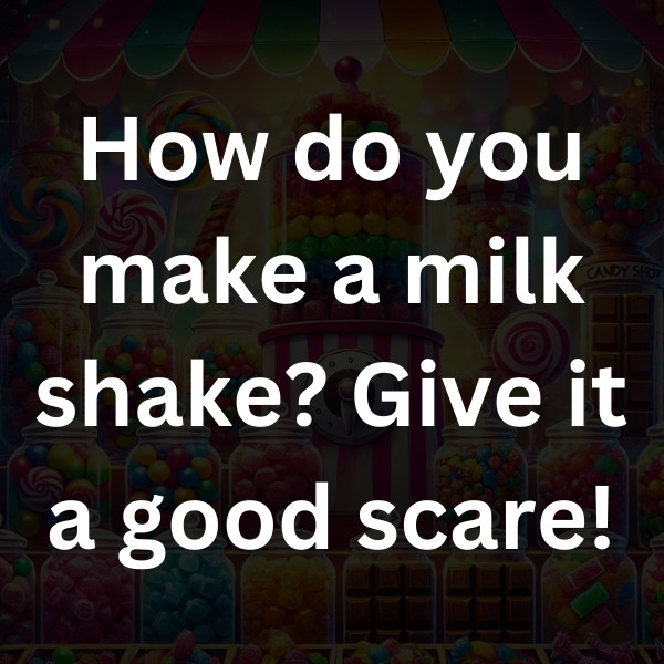 How do you make a milk shake_ Give it a good scare!