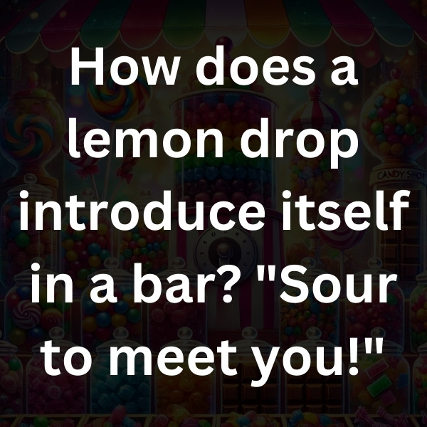 How does a lemon drop introduce itself in a bar_ _Sour to meet you!