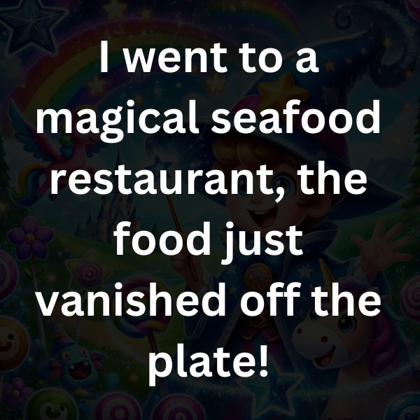 I went to a magical seafood restaurant, the food just vanished off the plate!