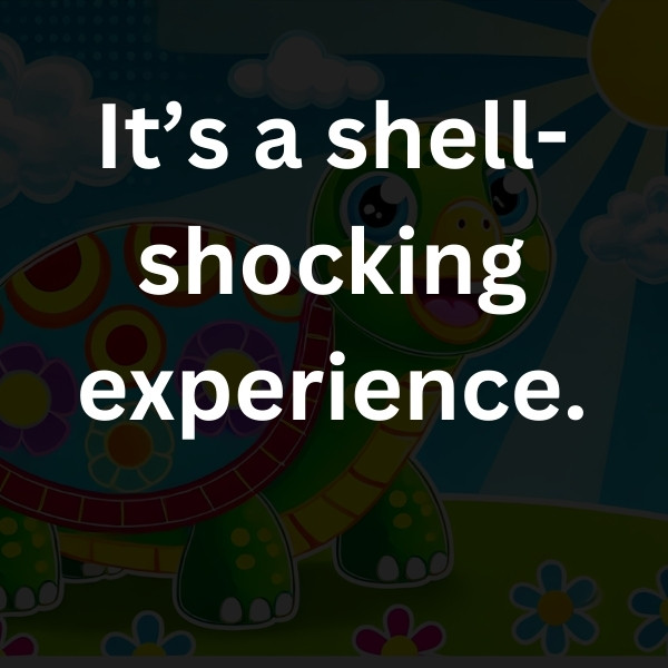 It’s a shell-shocking experience.