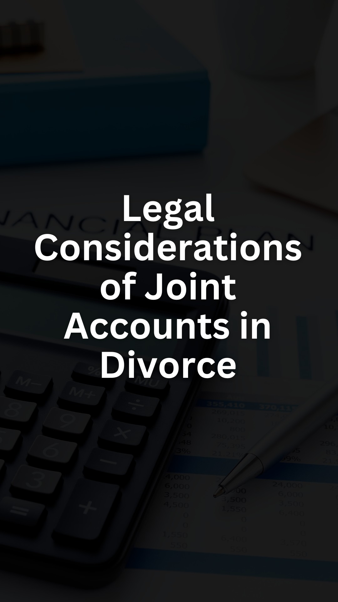 Legal Considerations of Joint Accounts in Divorce