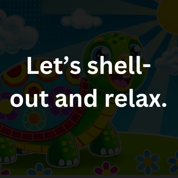 Let’s shell-out and relax.