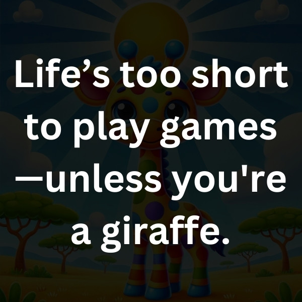 Life’s too short to play games—unless you're a giraffe