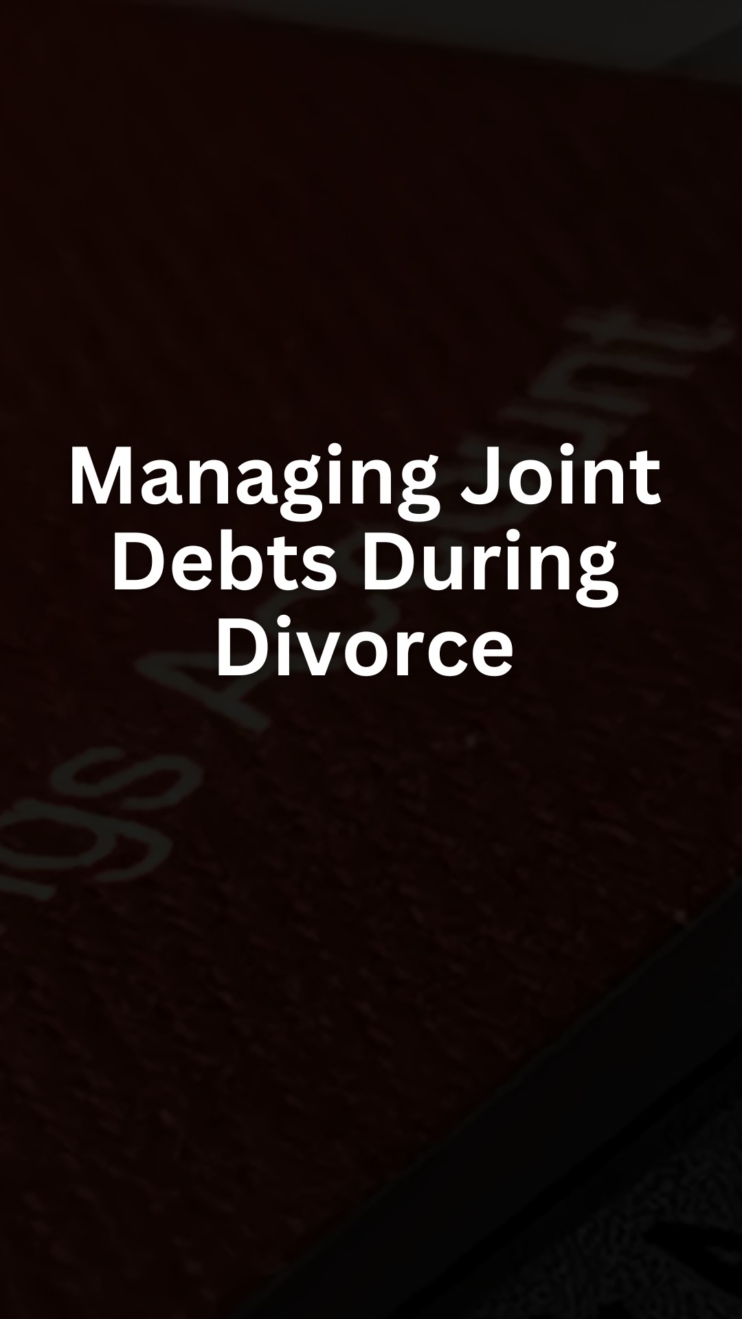 Managing Joint Debts During Divorce
