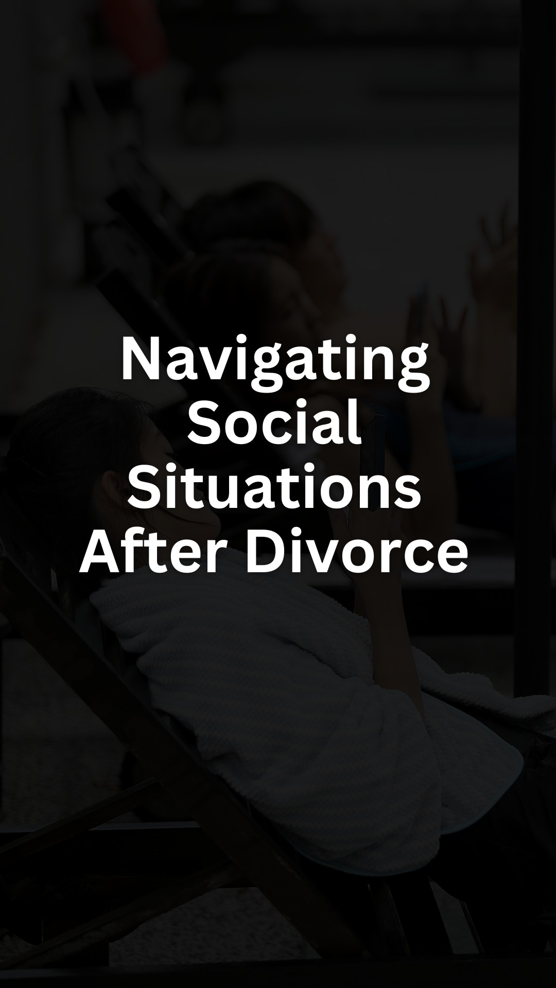 Navigating Social Situations After Divorce