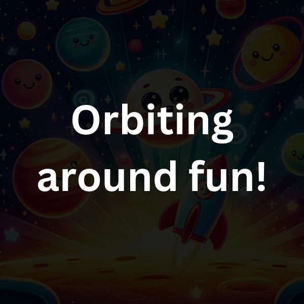 Orbiting around fun!