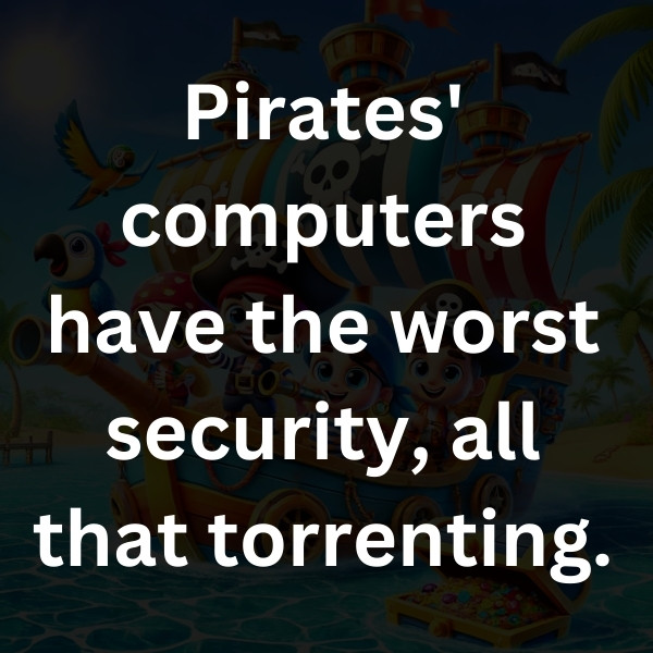 Pirates' computers have the worst security, all that torrenting