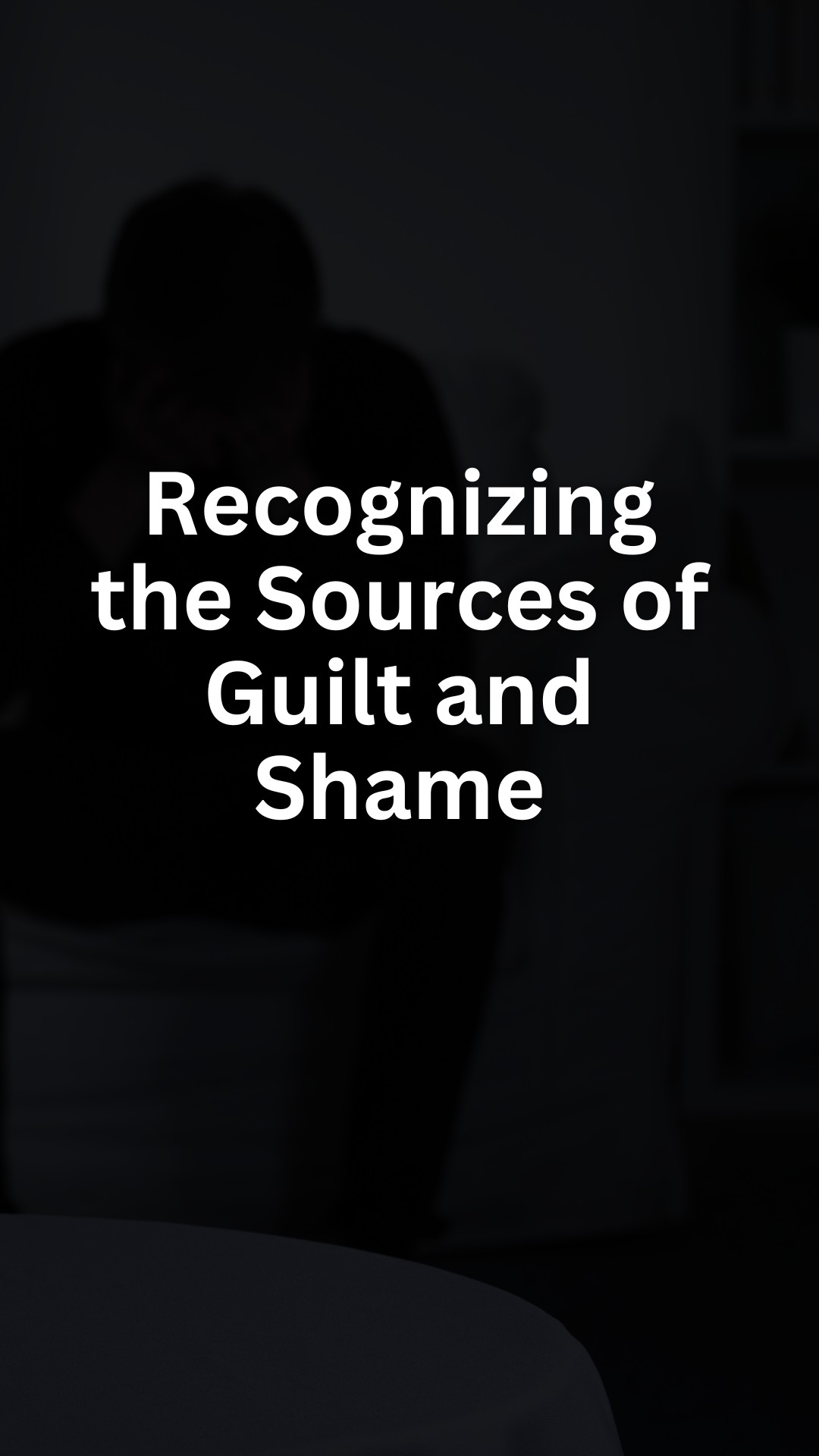 Recognizing the Sources of Guilt and Shame